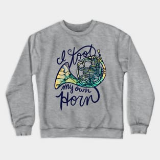 I toot my own horn Crewneck Sweatshirt